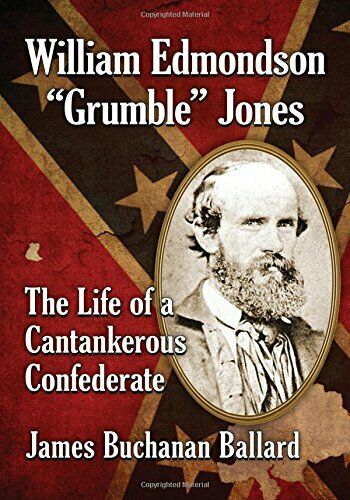 William Edmondson Grumble Jones - The Life of a Cantankerous Confederate